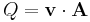  Q = \bold{v} \cdot \bold{A} 