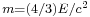 \scriptstyle{m=(4/3)E/c^2}