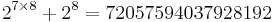 2^{7 \times 8} %2B 2^{8} = 72057594037928192