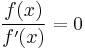 \frac{f(x)}{f'(x)}=0