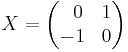 X = \begin{pmatrix}
  \;\;0 & 1  \\
  -1    & 0  
  \end{pmatrix}
