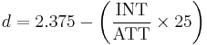 d = 2.375 - \left ({\text{INT} \over \text{ATT}} \times 25 \right )