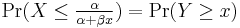 \Pr(X \leq \tfrac{\alpha}{\alpha%2B\beta x}) = \Pr(Y \geq x)\,