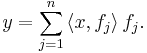 y = \sum_{j=1}^n \, \langle x, f_j \rangle \, f_j.