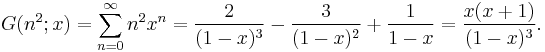 G(n^2;x)=\sum_{n=0}^{\infty}n^2x^n={2\over(1-x)^3}-{3\over(1-x)^2}%2B{1\over1-x}=\frac{x(x%2B1)}{(1-x)^3}.