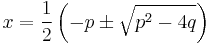 x = \frac{1}{2} \left( -p \pm \sqrt{p^2 - 4q} \right)