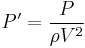 P' = {P\over {{\rho}V^2}}\,\!