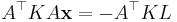 A^\top K A \mathbf{x} = -A^\top K L