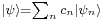  \scriptstyle |\psi\rang = \sum_n c_n |\psi_n\rang 