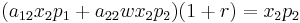 (a_{12} x_2 p_1 %2B a_{22} w x_2 p_2) (1%2Br) = x_2 p_2