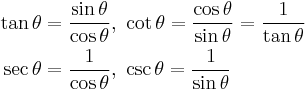 
\begin{align}
\tan\theta & = \frac{\sin\theta}{\cos\theta},\ \cot\theta = \frac{\cos\theta}{\sin\theta} = \frac{1}{\tan\theta} \\
\sec\theta & = \frac{1}{\cos\theta},\ \csc\theta = \frac{1}{\sin\theta}
\end{align}
