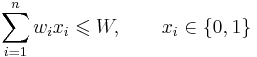 \qquad \sum_{i=1}^n w_ix_i \leqslant W, \quad \quad x_i \in \{0,1\}