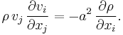 \rho\, v_j\, \frac{\partial v_i}{\partial x_j} = -a^2\, \frac{\partial \rho}{\partial x_i}.