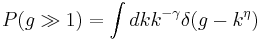 P(g\gg1)= \int dk k^{-\gamma} \delta (g-k^\eta)