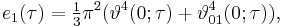 e_1(\tau) = \tfrac{1}{3} \pi^2(\vartheta^4(0;\tau) %2B \vartheta_{01}^4(0;\tau)),