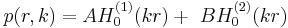 p(r,k)=AH_0^{(1)}(kr) %2B \ BH_0^{(2)}(kr)