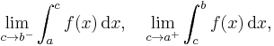 \lim_{c\to b^-} \int_a^cf(x)\, \mathrm{d}x,\quad
\lim_{c\to a^%2B} \int_c^bf(x)\, \mathrm{d}x,