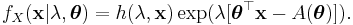  f_X(\mathbf{x}|\lambda,\boldsymbol{\theta}) = h(\lambda,\mathbf{x}) \exp (\lambda [\boldsymbol\theta^\top \mathbf{x} - A(\boldsymbol\theta)] ) \,\! .