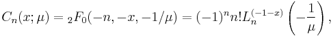 C_n(x; \mu)= {}_2F_0(-n,-x,-1/\mu)=(-1)^n n! L_n^{(-1-x)}\left(-\frac 1 \mu \right),\,