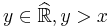 y \in \widehat{\mathbb{R}}, y > x