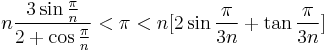  n \frac{3 \sin \frac{\pi}{n}}{2%2B\cos\frac{\pi}{n}} < \pi <  n [2 \sin \frac{\pi}{3 n} %2B \tan \frac{\pi}{3 n}] 