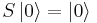 S\left|0\right\rangle = \left|0\right\rangle