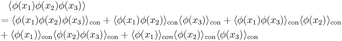 \begin{align}
& {} \quad \langle\phi(x_1)\phi(x_2)\phi(x_3)\rangle\\
&=\langle\phi(x_1)\phi(x_2)\phi(x_3)\rangle_\text{con}
 %2B\langle\phi(x_1)\phi(x_2)\rangle_\text{con}\langle\phi(x_3)\rangle_\text{con}
 %2B\langle\phi(x_1)\phi(x_3)\rangle_\text{con}\langle\phi(x_2)\rangle_\text{con} \\
&%2B\langle\phi(x_1)\rangle_\text{con}\langle\phi(x_2)\phi(x_3)\rangle_\text{con}
 %2B\langle\phi(x_1)\rangle_{con}\langle\phi(x_2)\rangle_\text{con}\langle\phi(x_3)\rangle_\text{con}
\end{align}