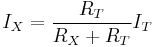 I_X = \frac{R_T}{R_X%2BR_T}I_T \ 