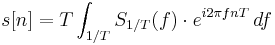 s[n] = T \int_{1/T} S_{1/T}(f)\cdot e^{i 2\pi f nT} \,df 