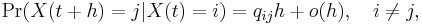 \Pr(X(t%2Bh) = j | X(t) = i) = q_{ij}h %2B o(h),\quad i\neq j,