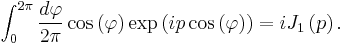   
 \int_0^{2 \pi} {d\varphi \over 2 \pi} \cos\left( \varphi \right) \exp\left( i p \cos\left( \varphi \right) \right)
=
i J_1 \left( p \right)
  . 