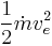 \frac {1} {2} \dot m v_e^2