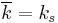 \overline{k} = k_s