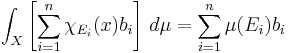 \int_X \left[\sum_{i=1}^n \chi_{E_i}(x) b_i\right]\, d\mu = \sum_{i=1}^n \mu(E_i) b_i