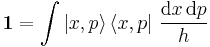 
   \boldsymbol{1} = \int |x,p\rangle\,\langle x,p|~\frac{\mathrm{d}x\,\mathrm{d}p}{h} 
