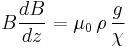  B \frac{dB}{dz} = \mu_0 \, \rho \, \frac{g}{\chi} 