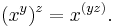 (x^y)^z=x^{(yz)}.\,