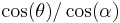 \cos(\theta)/\cos(\alpha)