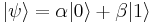 |\psi\rangle = \alpha |0\rangle %2B \beta |1 \rangle 