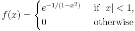 f(x) = \begin{cases}e^{-1/(1-x^2)} & \mbox{ if } |x| < 1, \\ 0 &\mbox{ otherwise }\end{cases}