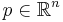 p \in \mathbb{R}^n