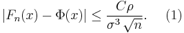 \left|F_n(x) - \Phi(x)\right| \le {C \rho \over \sigma^3\,\sqrt{n}}.\ \ \ \ (1)