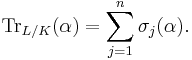 \operatorname{Tr}_{L/K}(\alpha)=\sum_{j=1}^n\sigma_j(\alpha).