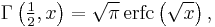 \Gamma\left(\tfrac{1}{2}, x\right) = \sqrt\pi\,{\rm erfc}\left(\sqrt x\right),