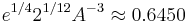 e^{1/4} 2^{1/12} A^{ - 3} \approx 0.6450 