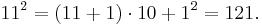 11^2 = (11%2B1)\cdot 10%2B1^2 = 121.\, 