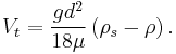  V_t = \frac{g d^2}{18 \mu} \left(\rho_s - \rho \right). 