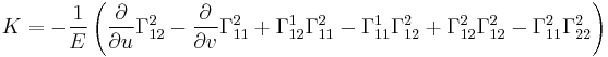 K = -\frac{1}{E} \left( \frac{\partial}{\partial u}\Gamma_{12}^2 - \frac{\partial}{\partial v}\Gamma_{11}^2 %2B \Gamma_{12}^1\Gamma_{11}^2 - \Gamma_{11}^1\Gamma_{12}^2 %2B \Gamma_{12}^2\Gamma_{12}^2 - \Gamma_{11}^2\Gamma_{22}^2\right)