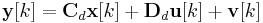 \mathbf{y}[k] = \mathbf C_d \mathbf{x}[k] %2B \mathbf D_d \mathbf{u}[k] %2B  \mathbf{v}[k]