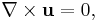 \nabla \times \mathbf{u} =0,